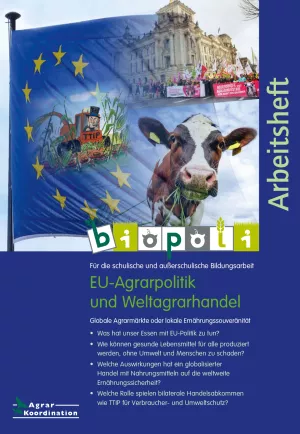 Unterrichtsbaustein: Biopoli Arbeitsheft: EU-Agrarpolitik und Weltagrarhandel