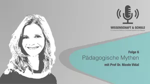 Audio: Pädagogische Mythen (Folge 6, zu Gast: Prof. Dr. Nicole Vidal)