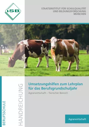 Unterrichtsplanung: Umsetzungshilfe zum Lehrplan für das BGJ Agrarwirtschaft – Tierischer Bereich