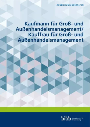 Broschuere: Ausbildung gestalten: Kaufmann/frau für Groß- und Außenhandelsmanagement