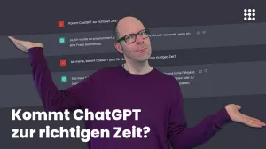 Video: (6/6) ChatGPT – kurz erklärt: Kommt ChatGPT zur richtigen Zeit?