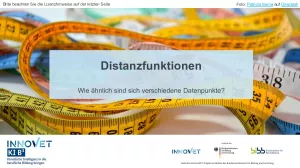 Presentation: C6-1 Distanzfunktionen - Wie ähnlich sind sich verschiedene Datenpunkte? (Folien zum Video)