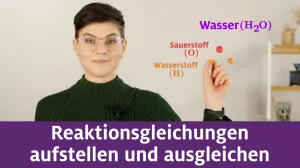 Video: Chemische Reaktionen Teil 4 | Reaktionsgleichungen aufstellen und ausgleichen