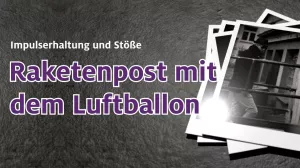 Video: Raketenpost mit dem Luftballon