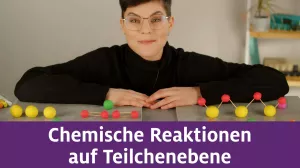 Video: Chemische Reaktionen Teil 3 | Auf Teilchenebene