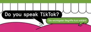 Glossar: Do you speak TikTok? Die wichtigsten TikTok-Begriffe kurz erklärt!