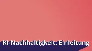 Video: KI und Nachhaltigkeit | 01 | KI-Nachhaltigkeit: Einführung (MP4)