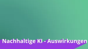 Video: KI und Nachhaltigkeit | 04 | Nachhaltige KI: Auswirkungen (MP4)