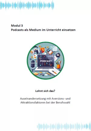 Unterrichtsbaustein: Modul 3: Lohnt sich das? – Auseinandersetzung mit Aversions- und Attraktionsfaktoren bei der Berufswahl | PDF