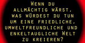 Video: Klimawandel - was tun? | Wenn du allmächtig wärst, was würdest du tun um eine friedliche, umweltfreundliche und enkeltaugliche Welt zu kreieren?