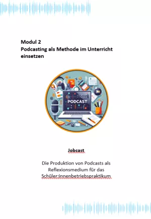 Arbeitsblatt: Modul 2: Jobcast - Die Produktion von Podcasts als Reflexionsmedium für das Schüler:innenbetriebspraktikum | .docx