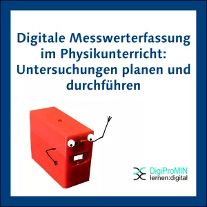 Entdeckendes: Digitale Messwerterfassung im Physikunterricht: Untersuchungen planen und durchführen