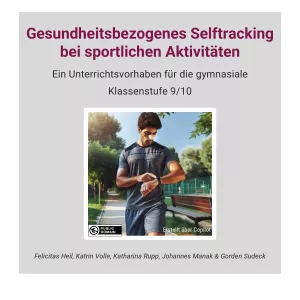 Unterrichtsplanung: Gesundheitsbezogenes Selftracking bei sportlichen Aktivitäten (ZIP-Datei)