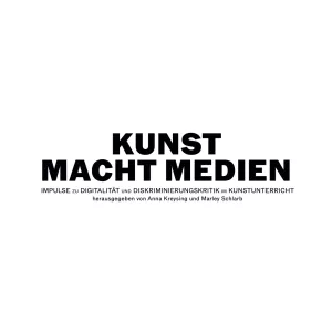 Unterrichtsplanung: KUNST MACHT MEDIEN - Impulse zu Digitalität und Diskriminierungskritik im Kunstunterricht