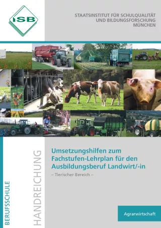 Unterrichtsplanung: Umsetzungshilfe zum Fachstufenlehrplan der Ausbildung zum/ zur Landwirt/-in – Tierischer Bereich