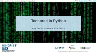 Presentation: B6 Tensoren in Python - Vom Vektor zur Matrix zum Tensor. Folien zum Video
