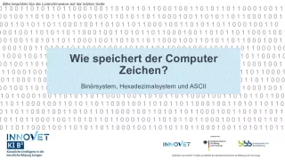 Presentation: B5-4 Zeichenkodierung: Wie speichert der Computer Zeichen? Folien zum Video