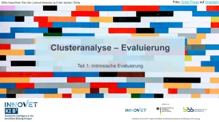 Presentation: C8-4 Clusteranalyse - Evaluierung - Teil 1: Intrinsische Evaluierung. Folien zum Video