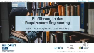 Presentation: G2-6 Einführung in das Requirement Engineering: Teil 6 - Anforderungen an KI-basierte Systeme. Folien zum Video