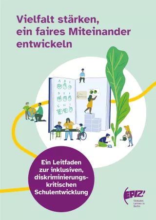 Handreichung: Vielfalt stärken, ein faires Miteinander entwickeln: Leitfaden zur diskriminierungskritischen Schulentwicklung