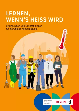 Handreichung: Lernen, wenn’s heiß wird: Erfahrungen und Empfehlungen für berufliche Klimabildung
