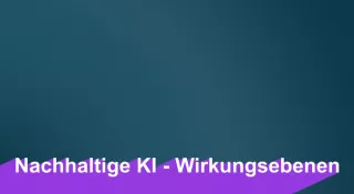 Video: KI und Nachhaltigkeit | 06 | Nachhaltige KI: Wirkungsebenen (MP4)