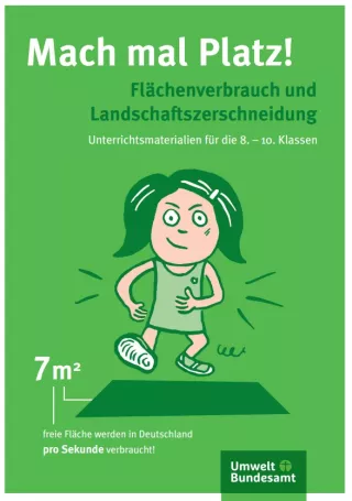 Broschuere: Mach mal Platz: Flächenverbrauch und Landschaftszerschneidung: Unterrichtsmaterialien für die 8.-10. Klassen