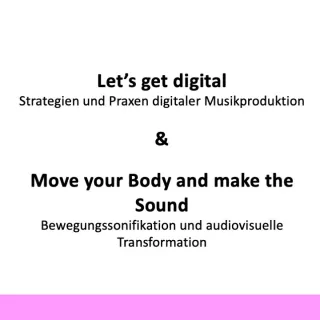 Webseite: Let’s get digital / Move your Body and make the Sound: Lehrkräftefortbildungen zur (post)digitalen Musikproduktion und -transformation