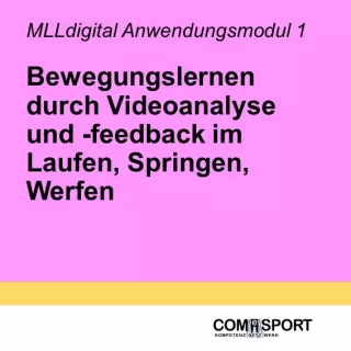 Presentation: MLLdigital A1: Bewegungslernen durch Videoanalyse und -feedback im Bewegungsfeld Laufen, Springen, Werfen - Langfortbildung