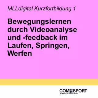 Presentation: MLLdigital K1: Bewegungslernen durch Videoanalyse und -feedback im Bewegungsfeld Laufen, Springen, Werfen - Kurzfortbildung