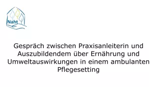 Bild: Rohmaterial "Gespräch zwischen Praxisanleiterin und Auszubildendem über Ernährung und Umweltauswirkungen in einem ambulanten Pflegesetting" (ZIP-Datei)