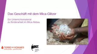 Presentation: Das Geschäft mit dem Mica-Glitzer: Ein Unterrichtsmaterial zu Kinderarbeit im Mica-Abbau (PPTX)