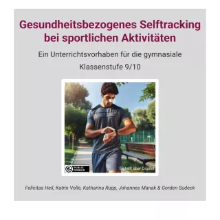 Unterrichtsplanung: Gesundheitsbezogenes Selftracking bei sportlichen Aktivitäten (ZIP-Datei)