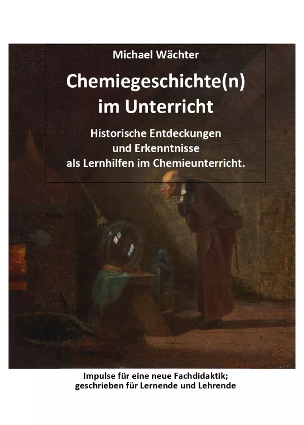 Unterrichtsbaustein: Chemiegeschichte(n) im Unterricht: Historische Entdeckungen und Erkenntnisse als Lernhilfen im Chemieunterricht.
