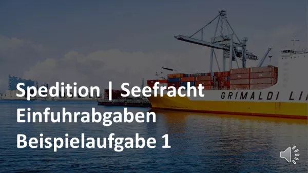 Video: Einfuhrabgaben – Beispielaufgabe 1 + Übungsaufgabe | Seefracht | Prüfungsvorbereitung Spedition