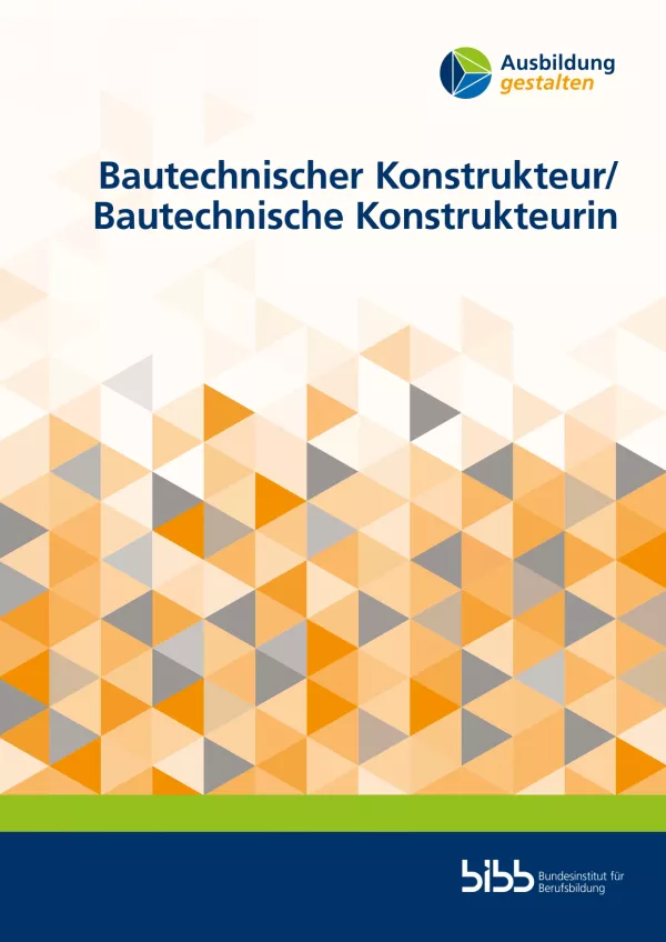 Handreichung: Ausbildung gestalten: Bautechnische/r Konstrukteur/in