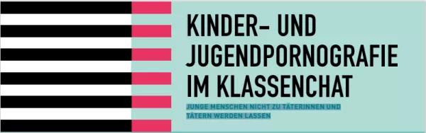 Broschuere: Kinder- und Jugendpornografie im Klassenchat - Junge Menschen nicht zu Täterinnen und Tätern werden lassen